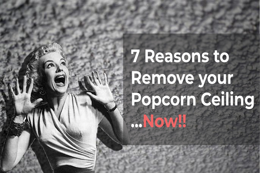 7 Reasons to Remove Your Popcorn Ceiling…Now!